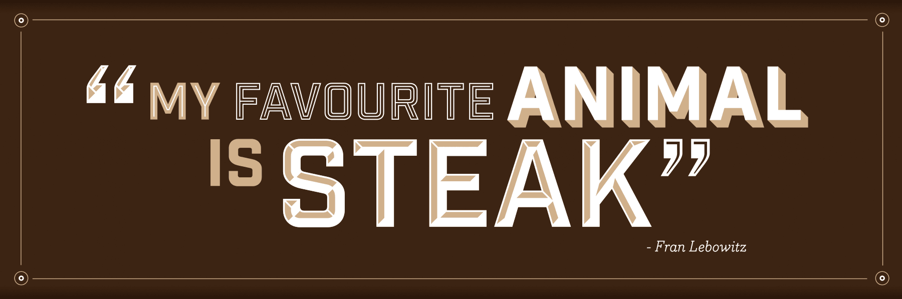 My favourite animal is steak